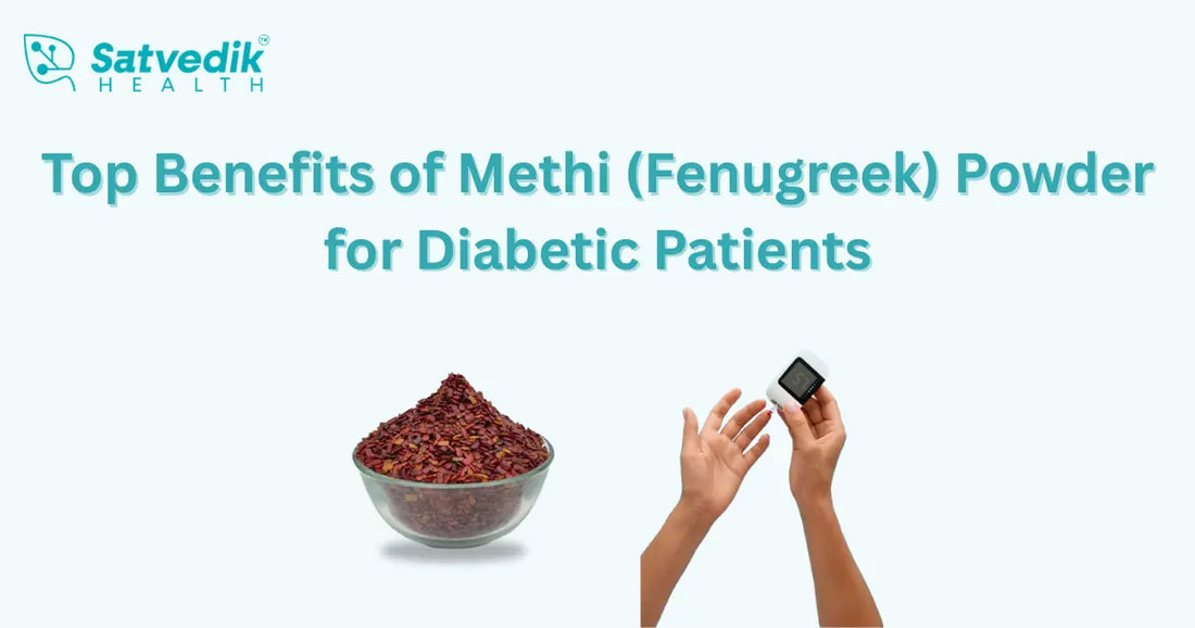 Top Benefits of Methi (Fenugreek) Powder for Diabetic Patients