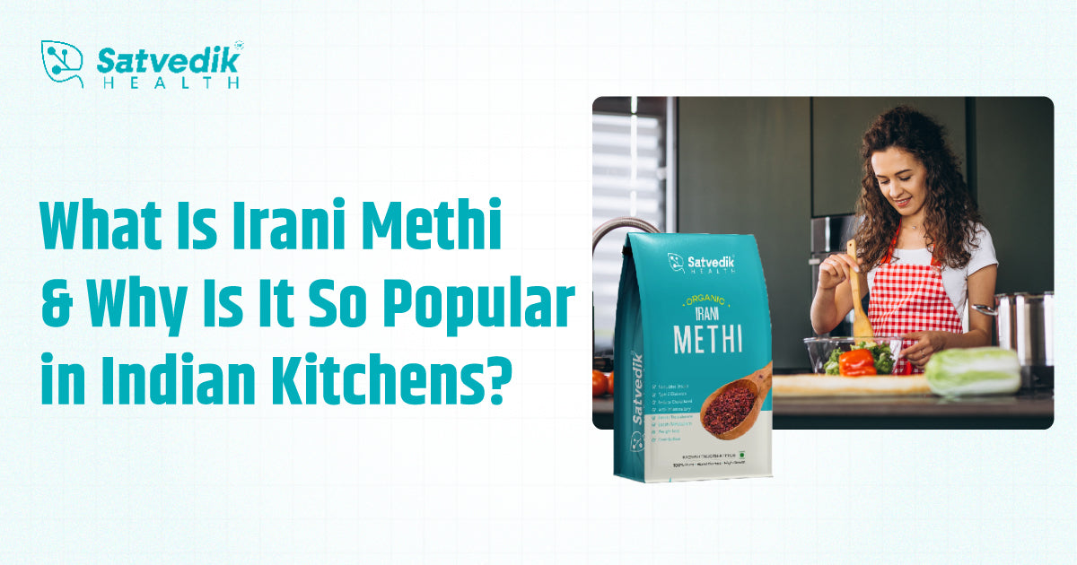 What Is Irani Methi and Why Is It So Popular in Indian Kitchens? – Satvedik